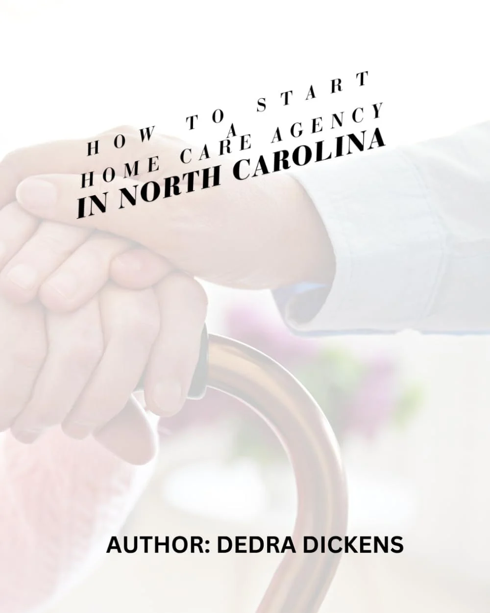 Cover of How to Start Home Care Agency in North Carolina by Dedra Dickens